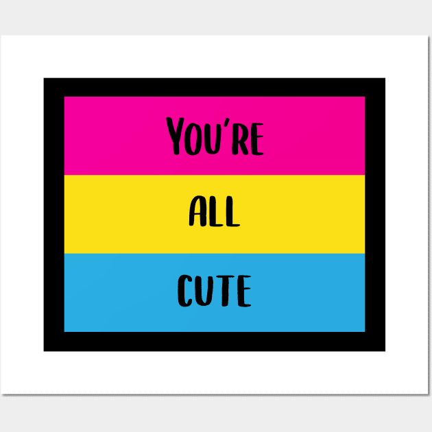 You're All Cute Pansexual Pride Flag Wall Art by BiOurPride